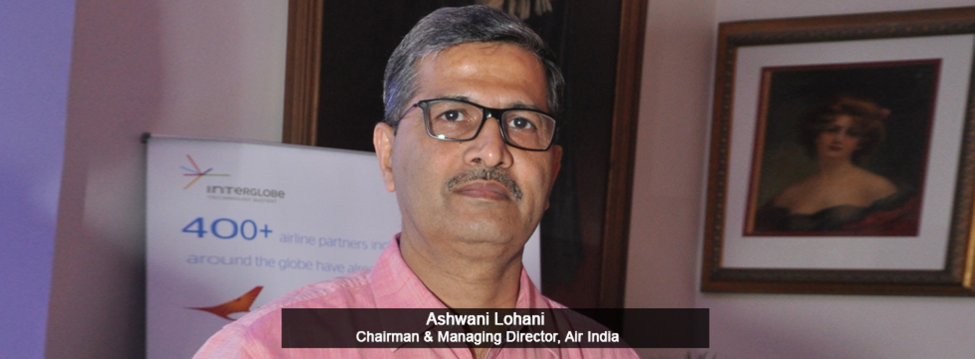 Most Outstanding Corporate Executive Ashwani Lohani, Chairman & Managing Director, Air India